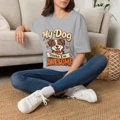 Dog Lover T-Shirt Unisex — “My Dog Thinks I’m Awesome” Cute Pet Graphic Tee
