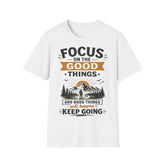 Focus on the Good Things Unisex T-Shirt — Positive Motivational Graphic Tee