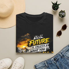 Motivational Unisex T-Shirt — “Your Future Is Created By What You Do Today, Not Tomorrow”