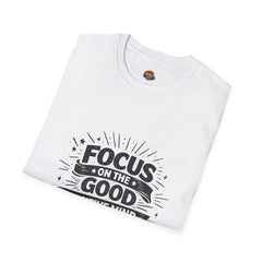 Focus on the Good T-Shirt unisex— Positive Mind Positive Life Inspirational Tee