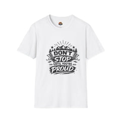 Don't Stop Until You're Proud Unisex T-Shirt — Motivational Outdoor Graphic Tee