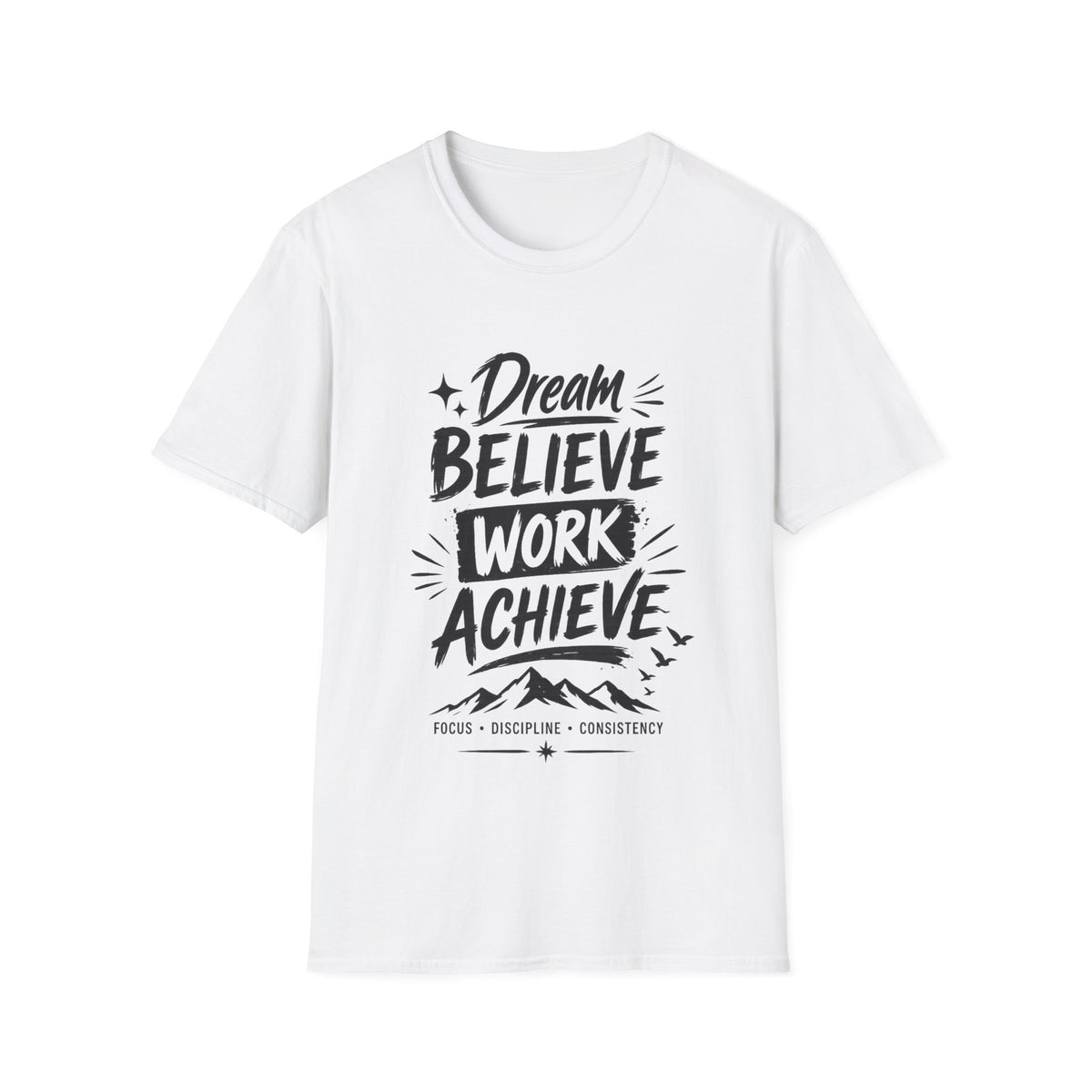 Dream Believe Work Unisex Achieve T-Shirt — Motivational Graphic Tee