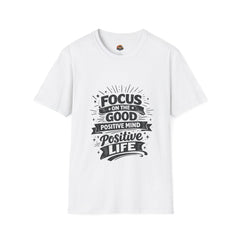 Focus on the Good T-Shirt unisex— Positive Mind Positive Life Inspirational Tee